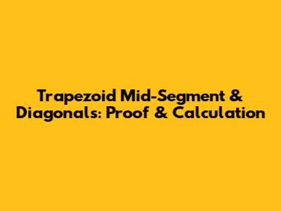 Trapezoid Mid-Segment & Diagonals: Proof & Calculation