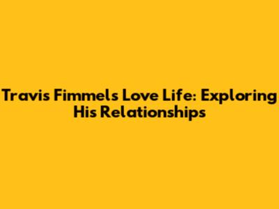 Travis Fimmel's Love Life: Exploring His Relationships