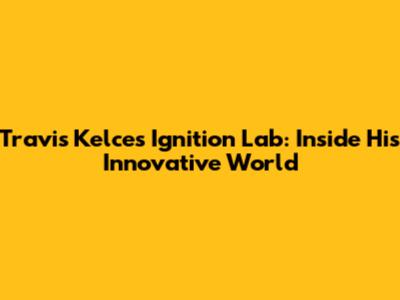 Travis Kelce's Ignition Lab: Inside His Innovative World