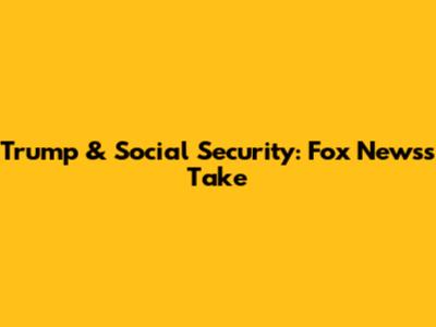 Trump & Social Security: Fox News's Take