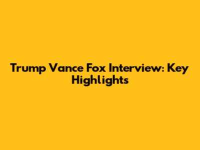 Trump Vance Fox Interview: Key Highlights
