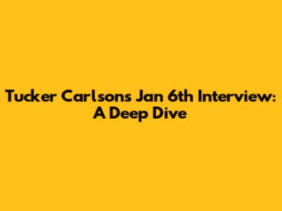 Tucker Carlson's Jan 6th Interview: A Deep Dive