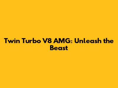 Twin Turbo V8 AMG: Unleash the Beast