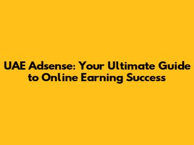 UAE Adsense: Your Ultimate Guide to Online Earning Success