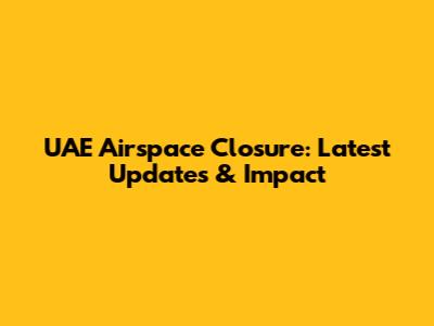 UAE Airspace Closure: Latest Updates & Impact