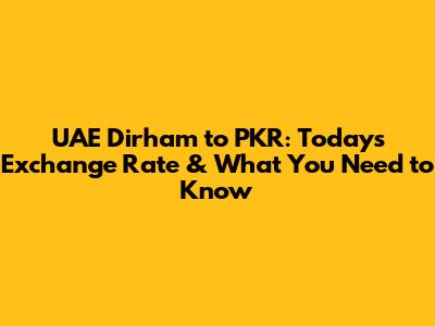 UAE Dirham to PKR: Today's Exchange Rate & What You Need to Know