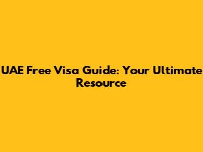 UAE Free Visa Guide: Your Ultimate Resource