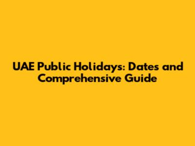 UAE Public Holidays: Dates and Comprehensive Guide