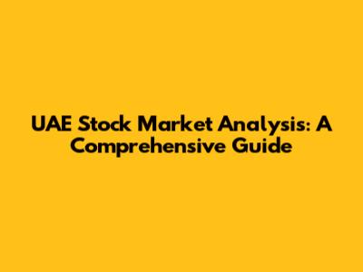 UAE Stock Market Analysis: A Comprehensive Guide