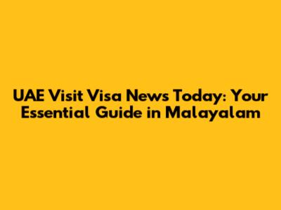 UAE Visit Visa News Today: Your Essential Guide in Malayalam