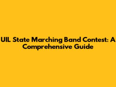 UIL State Marching Band Contest: A Comprehensive Guide