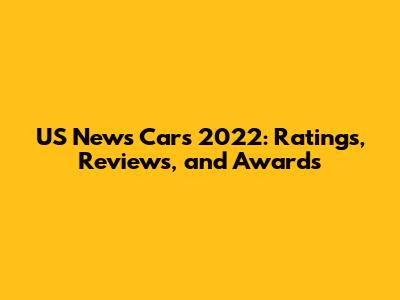 US News Cars 2022: Ratings, Reviews, and Awards