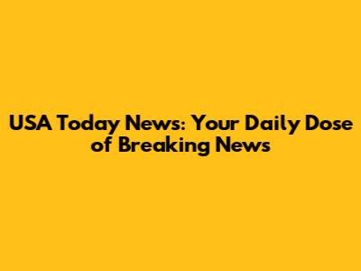 USA Today News: Your Daily Dose of Breaking News