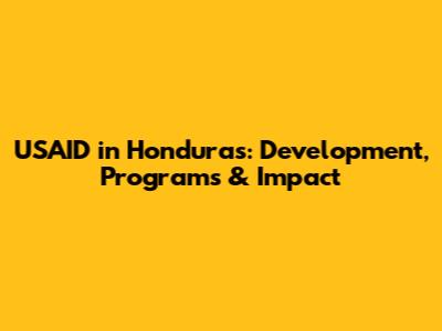 USAID in Honduras: Development, Programs & Impact