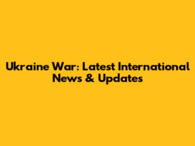 Ukraine War: Latest International News & Updates