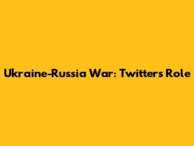 Ukraine-Russia War: Twitter's Role