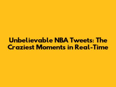 Unbelievable NBA Tweets: The Craziest Moments in Real-Time