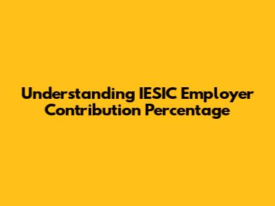 Understanding IESIC Employer Contribution Percentage