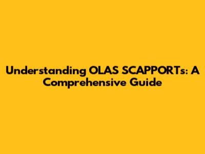 Understanding OLAS SCAPPORTs: A Comprehensive Guide