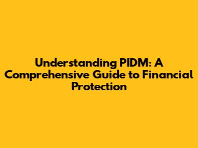 Understanding PIDM: A Comprehensive Guide to Financial Protection