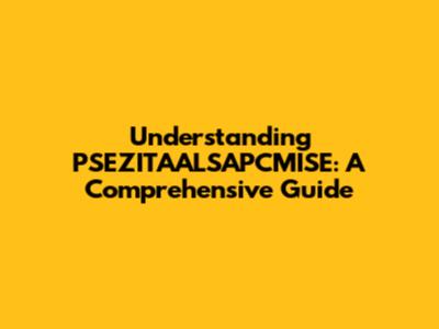 Understanding PSEZITAALSAPCMISE: A Comprehensive Guide
