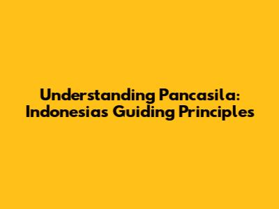 Understanding Pancasila: Indonesia's Guiding Principles