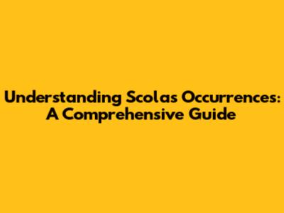 Understanding Scolas Occurrences: A Comprehensive Guide