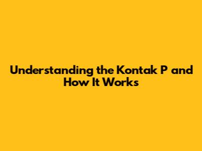 Understanding the 'Kontak P' and How It Works