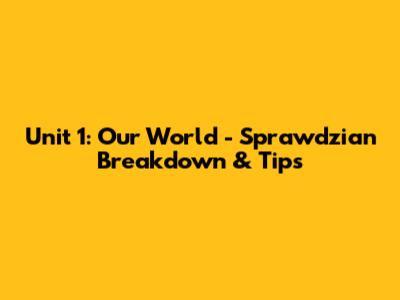 Unit 1: Our World - Sprawdzian Breakdown & Tips