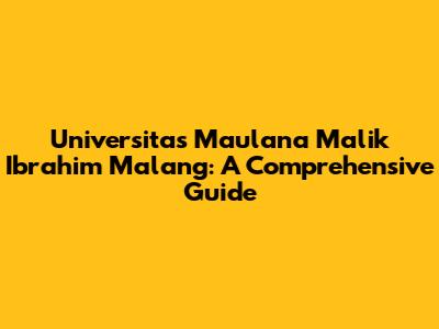 Universitas Maulana Malik Ibrahim Malang: A Comprehensive Guide