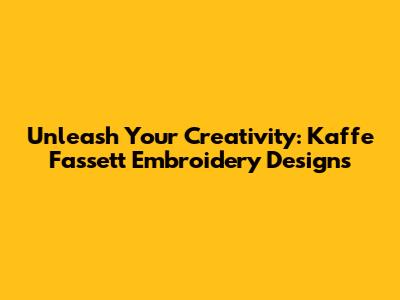 Unleash Your Creativity: Kaffe Fassett Embroidery Designs