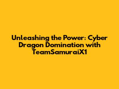 Unleashing the Power: Cyber Dragon Domination with TeamSamuraiX1