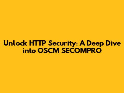 Unlock HTTP Security: A Deep Dive into OSCM SECOMPRO