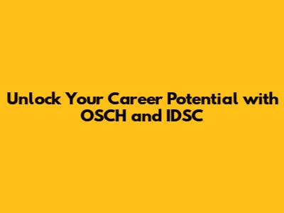 Unlock Your Career Potential with OSCH and IDSC