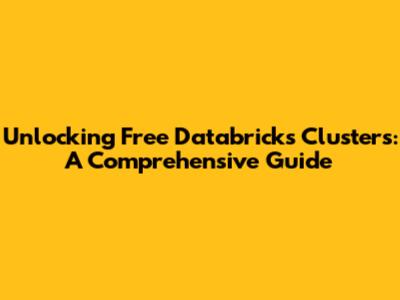 Unlocking Free Databricks Clusters: A Comprehensive Guide