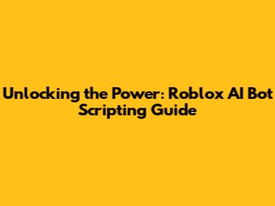 Unlocking the Power: Roblox AI Bot Scripting Guide