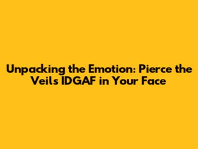 Unpacking the Emotion: Pierce the Veil's 'IDGAF in Your Face'