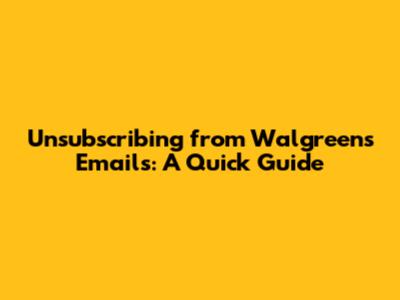 Unsubscribing from Walgreens Emails: A Quick Guide
