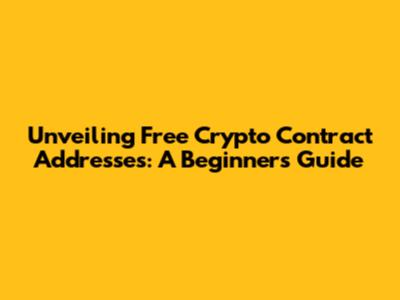 Unveiling Free Crypto Contract Addresses: A Beginner's Guide