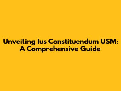Unveiling Ius Constituendum USM: A Comprehensive Guide