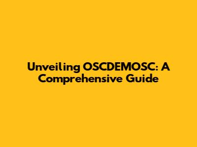 Unveiling OSCDEMOSC: A Comprehensive Guide