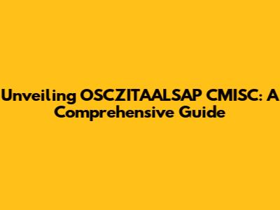Unveiling OSCZITAALSAP CMISC: A Comprehensive Guide