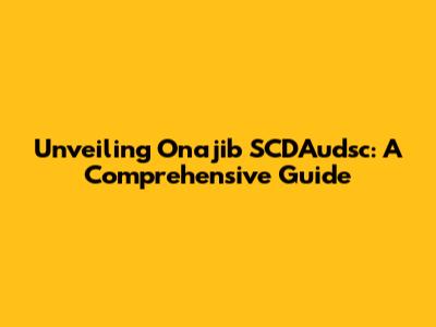 Unveiling Onajib SCDAudsc: A Comprehensive Guide