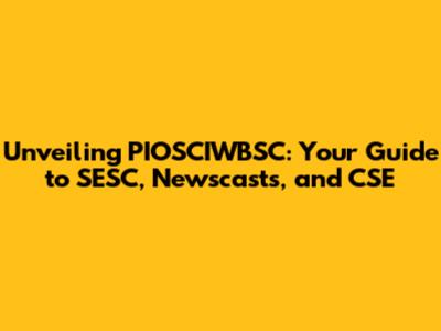 Unveiling PIOSCIWBSC: Your Guide to SESC, Newscasts, and CSE