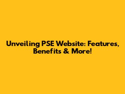 Unveiling PSE Website: Features, Benefits & More!