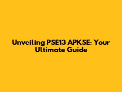 Unveiling PSE13 APKSE: Your Ultimate Guide