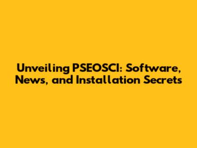 Unveiling PSEOSCI: Software, News, and Installation Secrets