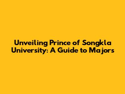 Unveiling Prince of Songkla University: A Guide to Majors