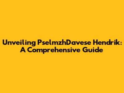 Unveiling PselmzhDavese Hendrik: A Comprehensive Guide