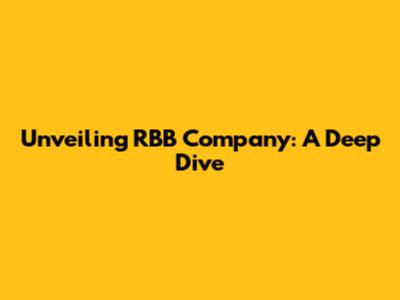 Unveiling RBB Company: A Deep Dive